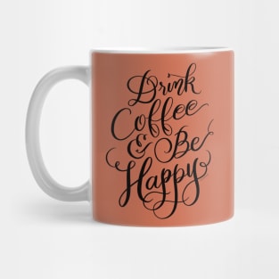 Drink Coffee & Be Happy Hand Lettered Design Mug